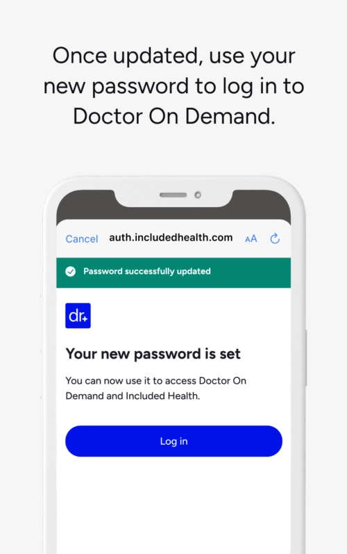 Once updated, use your new password to log in to Doctor On Demand