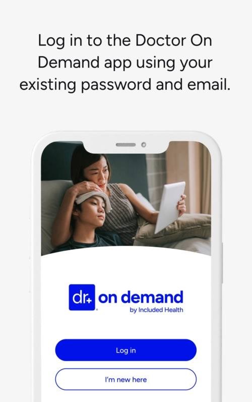 Log in to the Doctor On Demand app using your existing password and email.