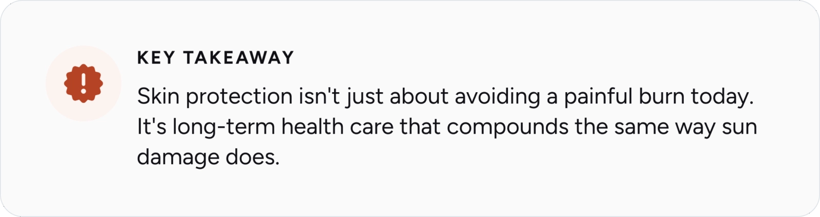 Key takeaway: In summer health, skin protection isn't just about avoiding a painful burn today. It's long-term health care that compounds the same way sun damage does.